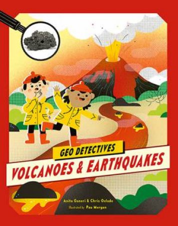 Geo Detectives: Volcanoes And Earthquakes by Chris Oxlade & Anita Ganeri & Paulina Morgan