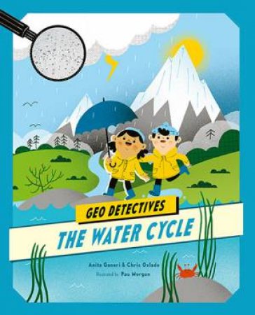 Geo Detectives: The Water Cycle by Chris Oxlade & Paulina Morgan & Anita Ganeri
