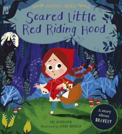 Fairytale Friends: Scared Little Red Riding Hood by Sue Nicholson & Laura Brenlla