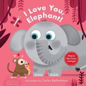 I Love You, Elephant! by Carles Ballesteros & Harriet Stone