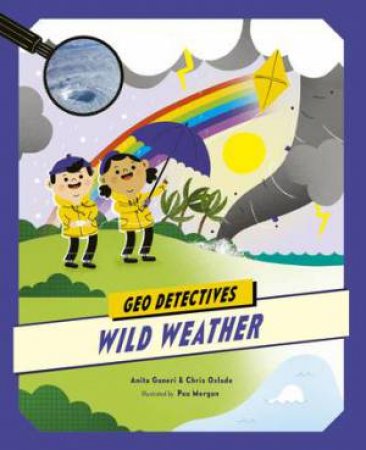 Geo Detectives: Wild Weather by Anita Ganeri & Chris Oxlade & Paulina Morgan