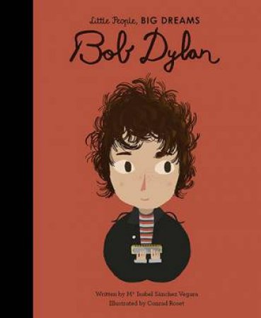 Little People, Big Dreams: Bob Dylan by Conrad Roset & Maria Isabel Sanchez Vegara