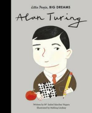 Little People, Big Dreams: Alan Turing by Ashling Lindsay & Maria Isabel Sanchez Vegara