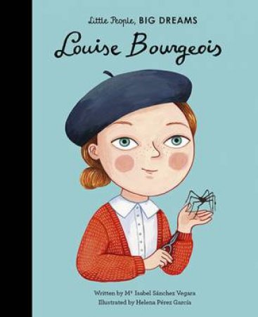 Little People, Big Dreams: Louise Bourgeois by Maria Isabel Sanchez Vegara & Helena Perez Garcia