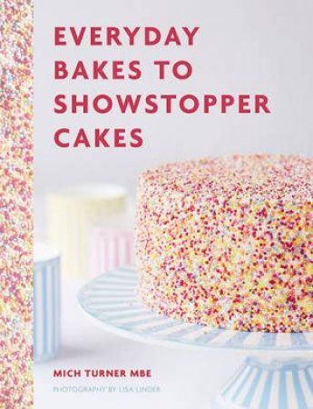 Everyday Bakes to Showstopper Cakes