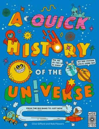 A Quick History Of The Universe by Clive Gifford & Rob Flowers
