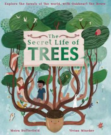 The Secret Life Of Trees by Moira Butterfield & Vivian Mineker