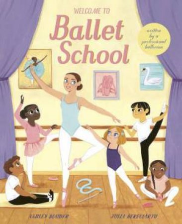 Welcome To Ballet School by Ashley Bouder & Julia Bereciartu
