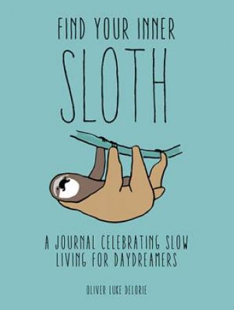 Find Your Inner Sloth by Oliver Luke Delorie