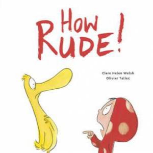 How Rude! by Clare Helen Welsh & Olivier Tallec