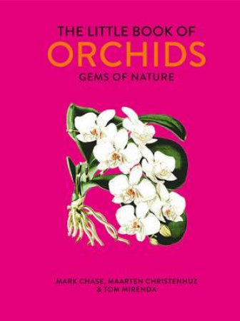The Little Book Of Orchids by Maarten Christenhusz & Mark Chase & Tom Mirenda