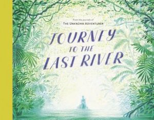 Journey To The Last River by Teddy Keen