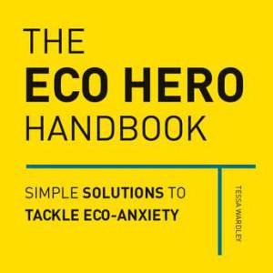 The Eco Hero Handbook by Tessa Wardley