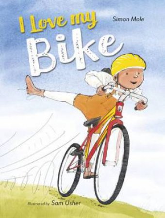 I Love My Bike by Simon Mole & Sam Usher