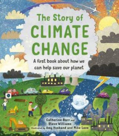 The Story Of Climate Change by Catherine Barr & Amy Husband & Steve Williams