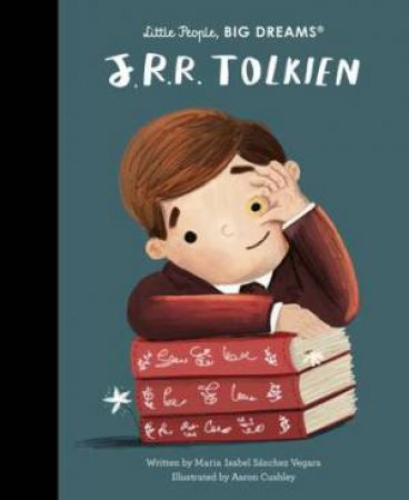 Little People, Big Dreams: J. R. R. Tolkien by Maria Isabel Sanchez Vegara & Aaron Cushley