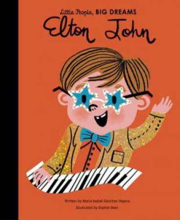 Little People, Big Dreams: Elton John by Maria Isabel Sanchez Vegara & Sophie Beer