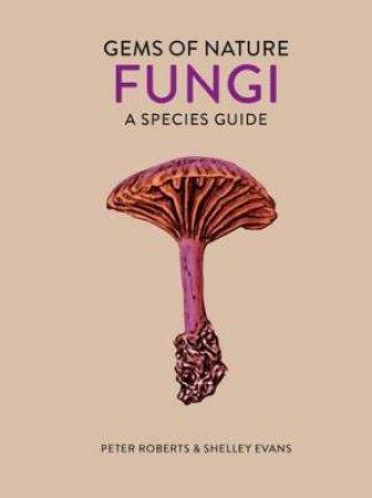 Gems Of Nature: Fungi by Peter Roberts & Shelley Evans