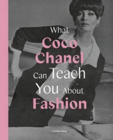 What Coco Chanel Can Teach You About Fashion (Icons With Attitude) by Caroline Young