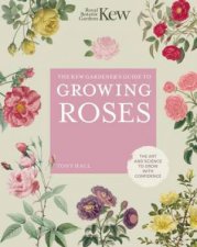 The Kew Gardeners Guide To Growing Roses