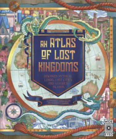 An Atlas Of Lost Kingdoms by Emily Hawkins & Lauren Mark Baldo