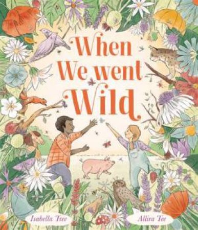 When We Went Wild by Isabella Tree & Allira Tee