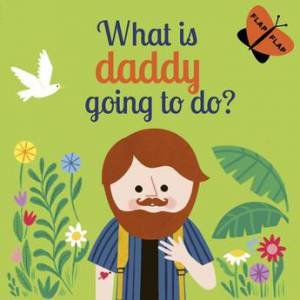What Is Daddy Going To Do? by Carly Madden & Juliana Perdomo