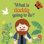 What Is Daddy Going To Do