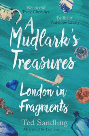 A Mudlark's Treasures by Ted Sandling