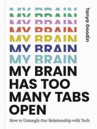 My Brain Has Too Many Tabs Open by Tanya Goodin