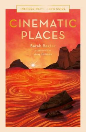 Cinematic Places (Inspired Traveller's Guide) by Amy Grimes