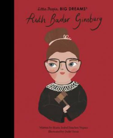 Little People, Big Dreams: Ruth Bader Ginsburg by Judit Orosz & Maria Isabel Sanchez Vegara