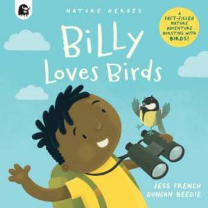 Nature Heroes: Billy Loves Birds by Jess French & Duncan Beedie