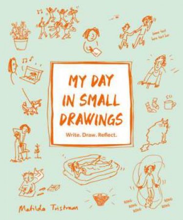 My Day In Small Drawings by Matilda Tristram