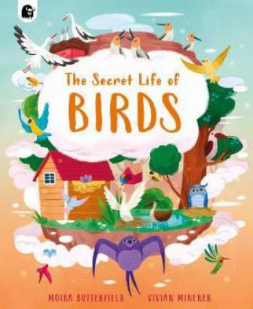 The Secret Life Of Birds by Carly Madden & Moira Butterfield & Vivian Mineker