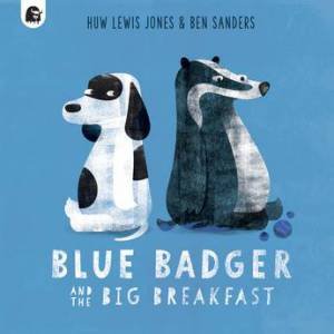 Blue Badger And The Big Breakfast by Ben Sanders & Huw Lewis Jones