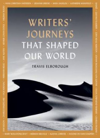 Writers' Journeys That Shaped Our World by Travis Elborough