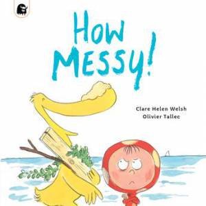 How Messy! by Clare Helen Welsh & Olivier Tallec