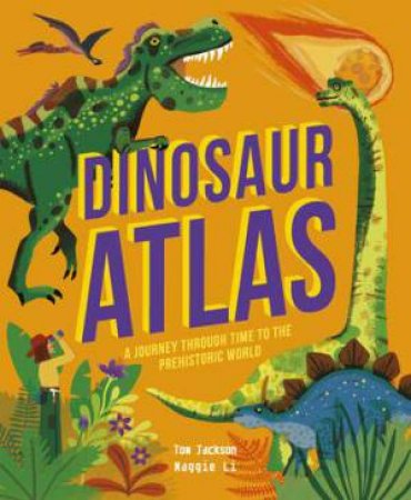 Dinosaur Atlas by Tom Jackson & Maggie Li & \N