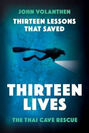 Thirteen Lessons That Saved Thirteen Lives by John Volanthen