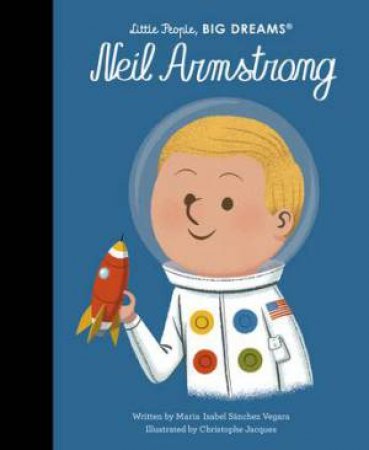 Little People, Big Dreams: Neil Armstrong by Maria Isabel Sanchez Vegara & Christophe Jacques
