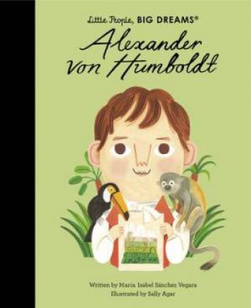 Little People, Big Dreams: Alexander Von Humboldt by Maria Isabel Sanchez Vegara