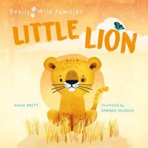 Really Wild Families: Little Lion by Carmen Saldana & Anna Brett