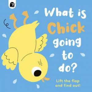 What Is Chick Going To Do? by Caroline Dall'ava & Carly Madden