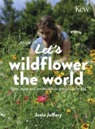 Let's Wildflower the World by Josie Jeffery