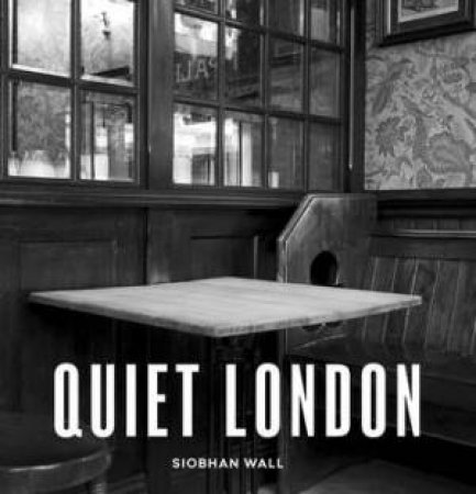 Quiet London by Siobhan Wall