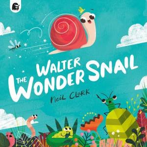 Walter The Wonder Snail by Neil Clark