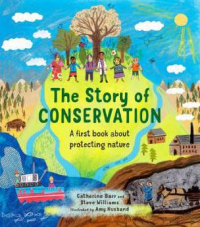 The Story of Conservation by Catherine Barr & Amy Husband & Steve Williams