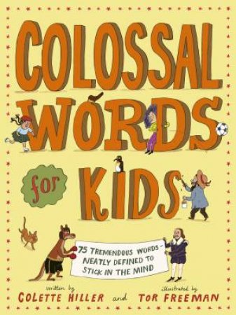 Colossal Words for Kids by Colette Hiller & Tor Freeman