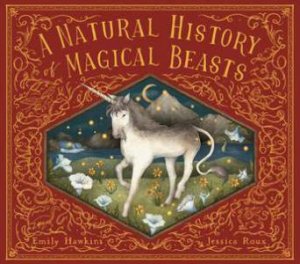 A Natural History of Magical Beasts by Emily Hawkins & Jessica Roux